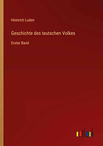 Geschichte des teutschen Volkes: Erster Band