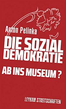 Die Sozialdemokratie - ab ins Museum? (Leykam Streitschriften)