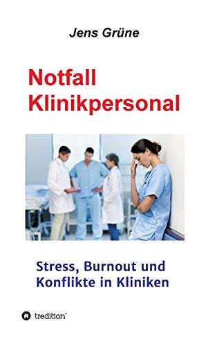 Notfall Klinikpersonal: Stress, Burnout und Konflikte in Kliniken