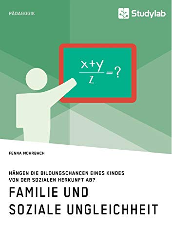 Familie und soziale Ungleichheit. Hängen die Bildungschancen eines Kindes von der sozialen Herkunft ab?