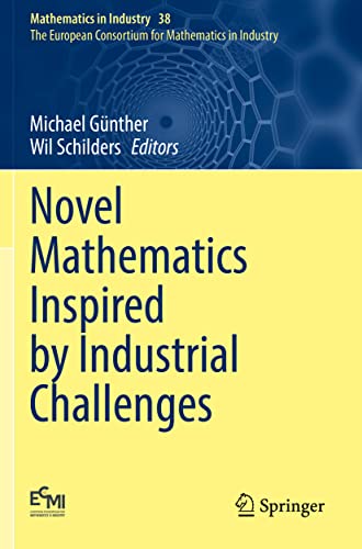 Novel Mathematics Inspired by Industrial Challenges (Mathematics in Industry, 38, Band 38)