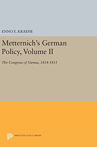 Metternich's German Policy, Volume II: The Congress of Vienna, 1814-1815 (Princeton Legacy Library)