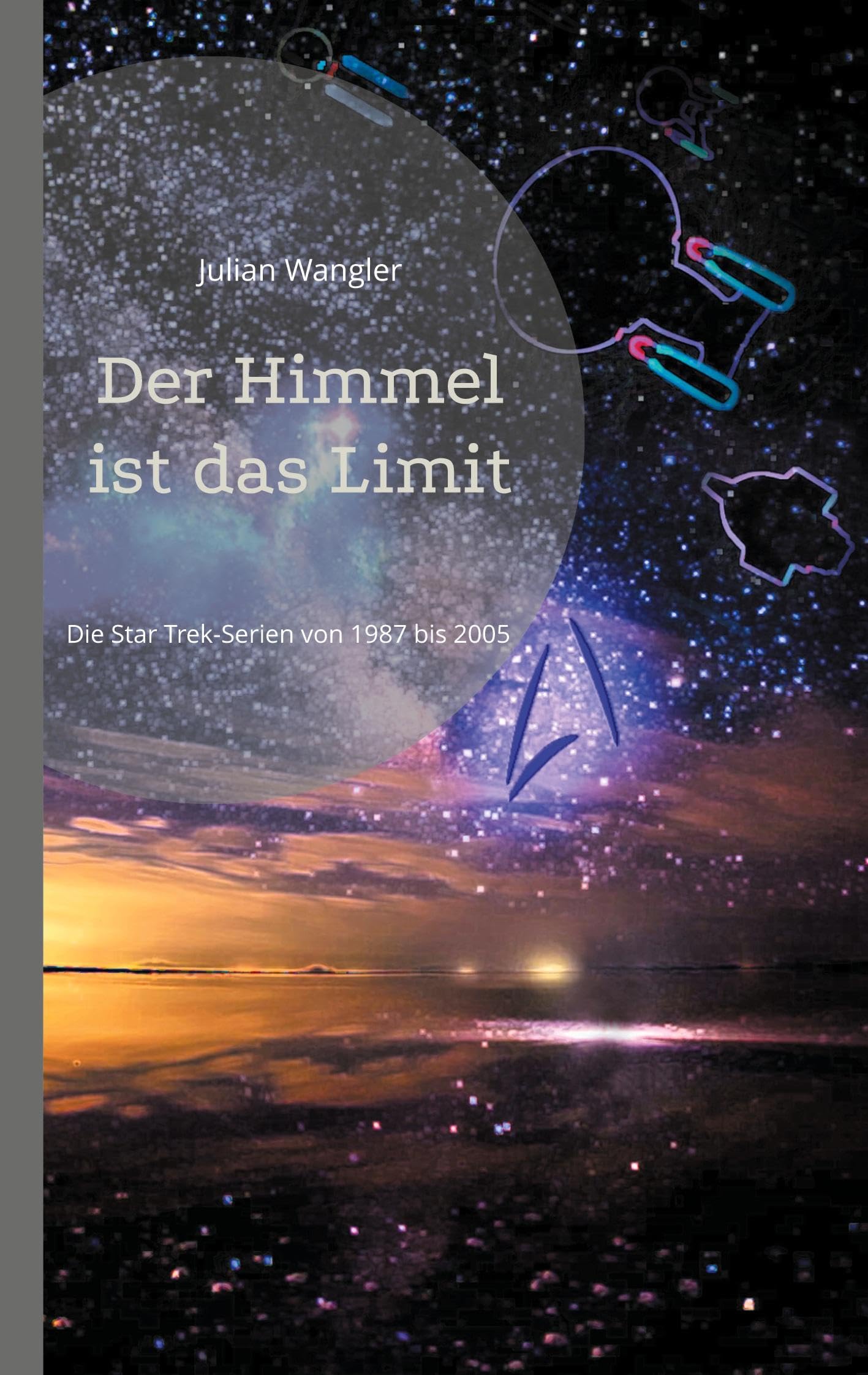 Der Himmel ist das Limit: Die Star Trek-Serien von 1987 bis 2005