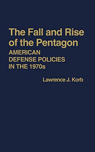 The Fall and Rise of the Pentagon: American Defense Policies in the 1970s (Contributions in Political Science ; No. 27)