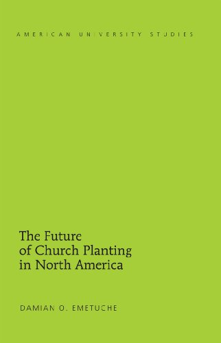 The Future of Church Planting in North America (American University Studies)