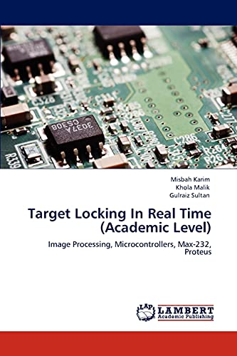 Target Locking In Real Time (Academic Level): Image Processing, Microcontrollers, Max-232, Proteus