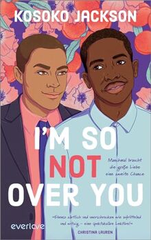 I'm So (Not) Over You – Manchmal braucht die große Liebe eine zweite Chance: Roman | Fake-Dating-Romance | »Auf diese queere Lovestory hat das Genre seit Jahren gewartet!« Christina Lauren