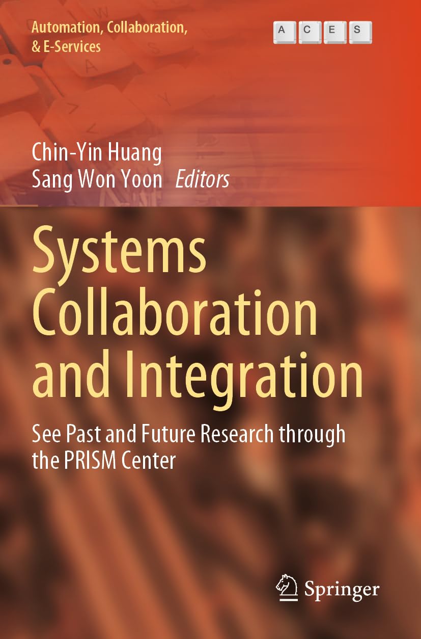 Systems Collaboration and Integration: See Past and Future Research through the PRISM Center (Automation, Collaboration, & E-Services, 14, Band 14)