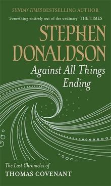 Against All Things Ending: The Last Chronicles of Thomas Covenant (Gollancz S.F. S.)