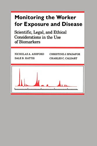 Monitoring the Worker for Exposure and Disease: Scientific, Legal, and Ethical Considerations in the Use of Biomarkers (The Johns Hopkins Series in Environmental Toxicology)