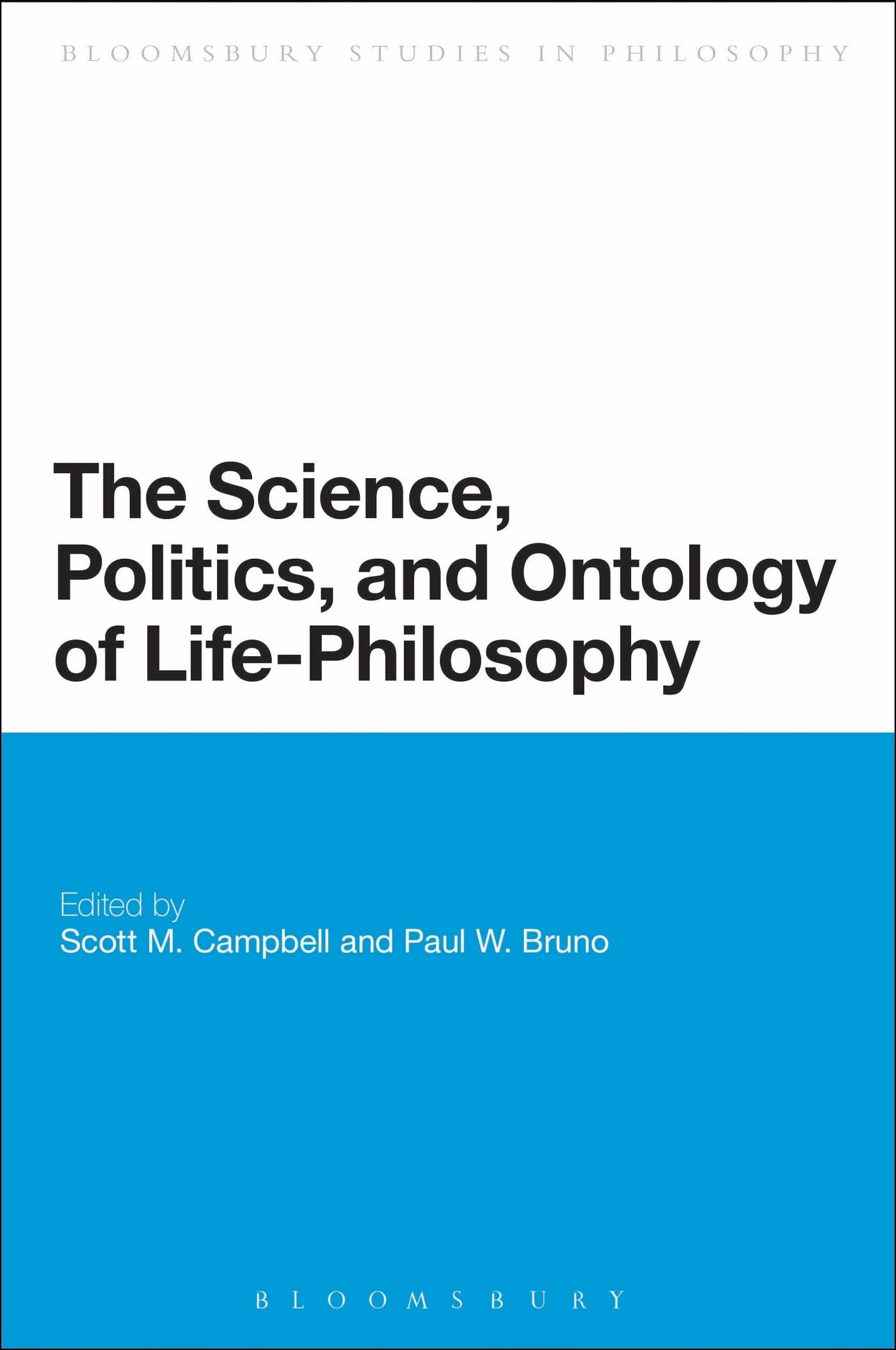 The Science, Politics, and Ontology of Life-Philosophy (Bloomsbury Studies in Philosophy)