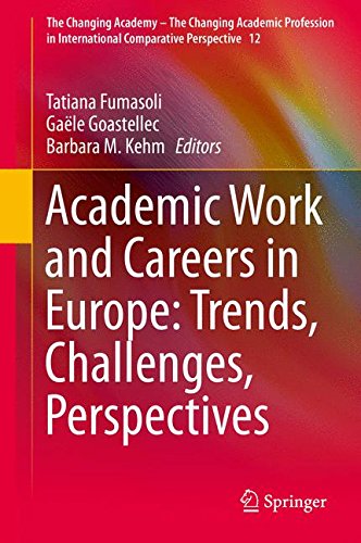 Academic Work and Careers in Europe: Trends, Challenges, Perspectives (The Changing Academy - The Changing Academic Profession in International Comparative Perspective)