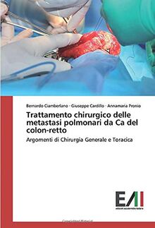 Trattamento chirurgico delle metastasi polmonari da Ca del colon-retto: Argomenti di Chirurgia Generale e Toracica