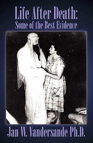 Vandersande, Jan W Life After Death, Some Of The Best Evidence