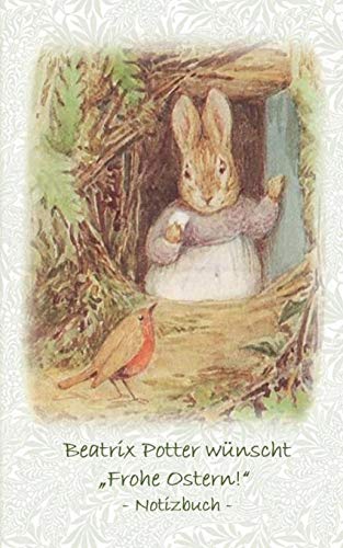 Beatrix Potter wünscht Frohe Ostern! Notizbuch ( Peter Hase ): Peter Hase, Notizbuch, Notebook, Einschreibbuch, Notizen, Original, Klassiker, ... Erwachsene, Geschenkbuch, Geschenk