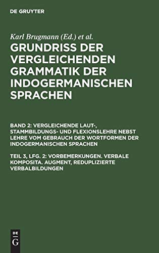 Vorbemerkungen. Verbale Komposita. Augment, reduplizierte Verbalbildungen (Grundriss der vergleichenden Grammatik der indogermanischen Sprachen. ... der Wortformen der indogermanischen Sprachen)