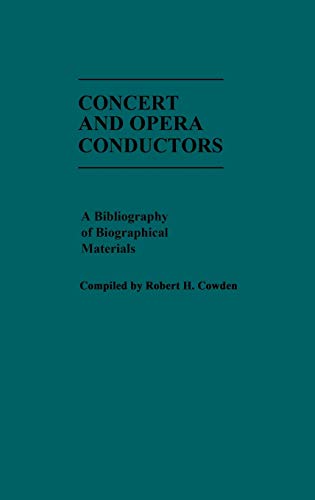 Music Reference Collection, No 14. Concert and Opera Conductors: A Bibliography of Biographical Materials