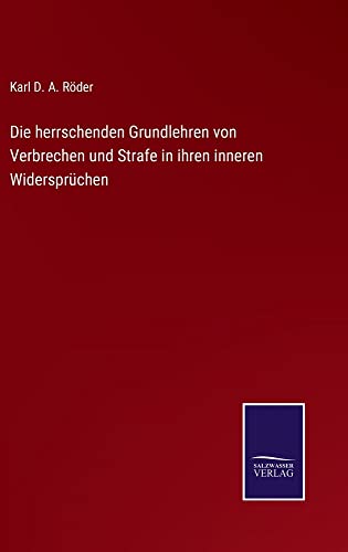 Die herrschenden Grundlehren von Verbrechen und Strafe in ihren inneren Widersprüchen