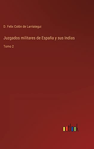 Juzgados militares de España y sus Indias: Tomo 2