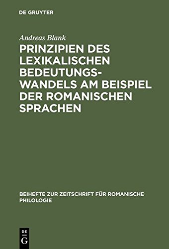 Prinzipien des lexikalischen Bedeutungswandels am Beispiel der romanischen Sprachen (Beihefte zur Zeitschrift für romanische Philologie, Band 285)