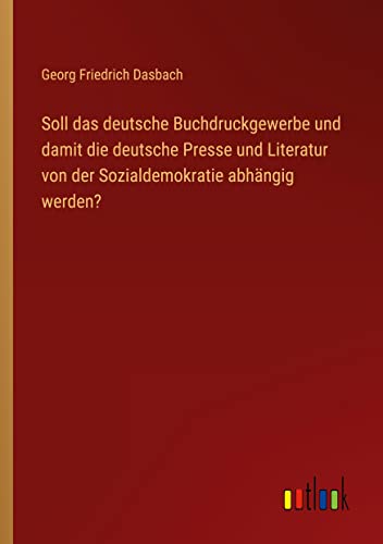 Soll das deutsche Buchdruckgewerbe und damit die deutsche Presse und Literatur von der Sozialdemokratie abhängig werden?