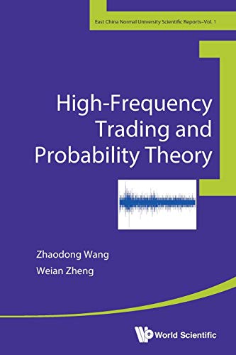 High-Frequency Trading And Probability Theory (East China Normal University Scientific Reports, Band 1)