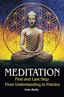 Meditation: First and Last Step - From Understanding to Practice