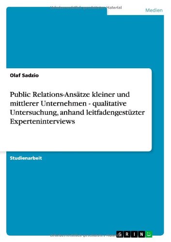 Public Relations-Ansätze kleiner und mittlerer Unternehmen - qualitative Untersuchung, anhand leitfadengestüzter Experteninterviews
