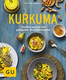 Kurkuma: Rundum gesund mit goldgelben Wohlfühlrezepten (GU Ratgeber Gesundheit)