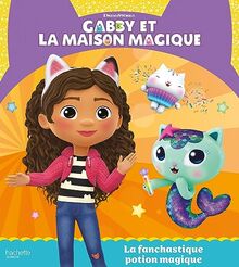 Gabby et la maison magique. La fanchastique potion magique