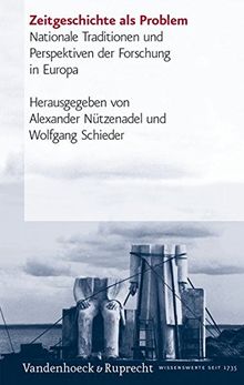 Zeitgeschichte als Problem. Nationale Traditionen und Perspektiven der Forschung in Europa (Geschichte und Gesellschaft)