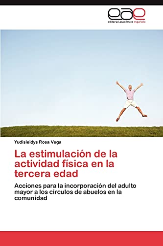 La estimulación de la actividad física en la tercera edad: Acciones para la incorporación del adulto mayor a los círculos de abuelos en la comunidad