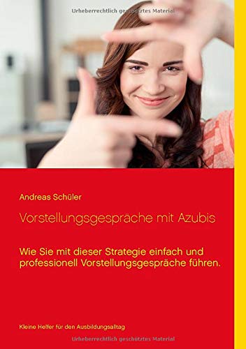 Vorstellungsgespräche mit Azubis: Wie Sie mit dieser Strategie einfach und professionell Vorstellungsgespräche führen.
