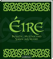 Éire: Bräuche, Mythen und Sagen aus Irland | Die Sehnsucht nach der magischen grünen Insel in einem Buch