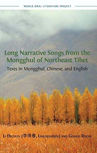 Long Narrative Songs from the Mongghul of Northeast Tibet: Texts in Mongghul, Chinese, and English (World Oral Literature, Band 8)