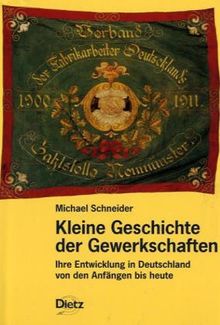 Kleine Geschichte der Gewerkschaften: Ihre Entwicklung in Deutschland von den Anfängen bis heute