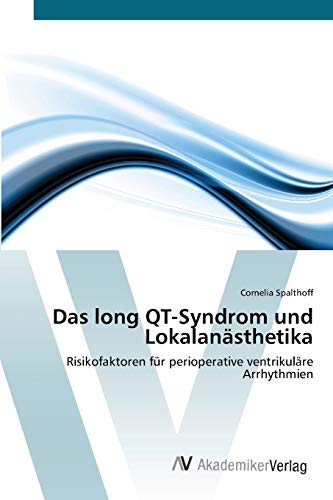 Das long QT-Syndrom und Lokalanästhetika: Risikofaktoren für perioperative ventrikuläre Arrhythmien