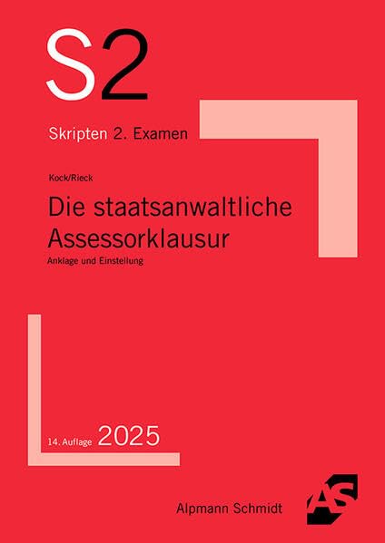 Die staatsanwaltliche Assessorklausur: Anklage und Einstellung (S2-Skripten)