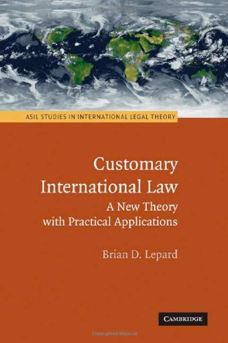 Customary International Law: A New Theory with Practical Applications (ASIL Studies in International Legal Theory)
