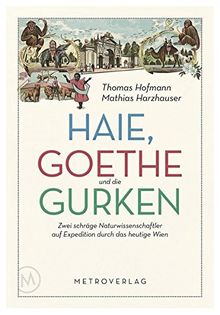 Haie, Goethe und die Gurken: Zwei schräge Naturwissenschaftler auf Expedition durch das heutige Wien