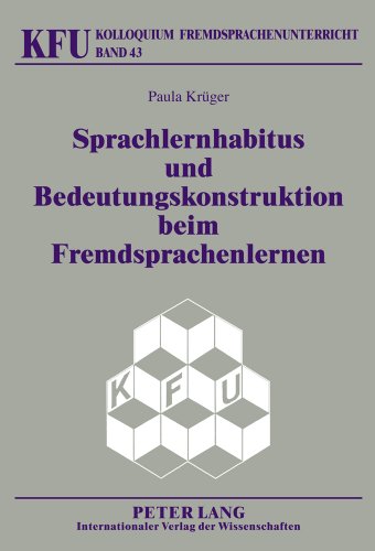 Sprachlernhabitus und Bedeutungskonstruktion beim Fremdsprachenlernen (Kolloquium Fremdsprachenunterricht)