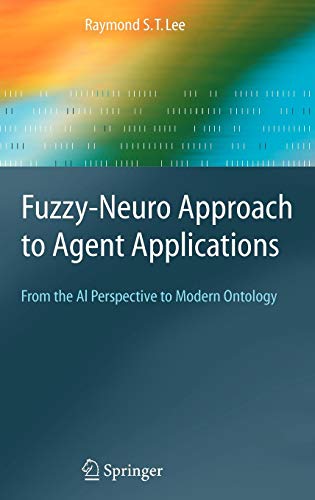 Fuzzy-Neuro Approach to Agent Applications: From the AI Perspective to Modern Ontology (Springer Series on Agent Technology)