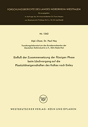 Einfluß der Zusammensetzung der flüssigen Phase beim Löschvorgang auf die Plastizitätseigenschaften des Kalkes nach Emley (Forschungsberichte des Landes Nordrhein-Westfalen, 1342, Band 1342)