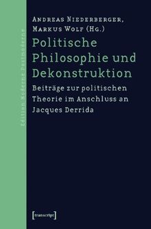 Politische Philosophie und Dekonstruktion: Beiträge zur politischen Theorie im Anschluss an Jacques Derrida