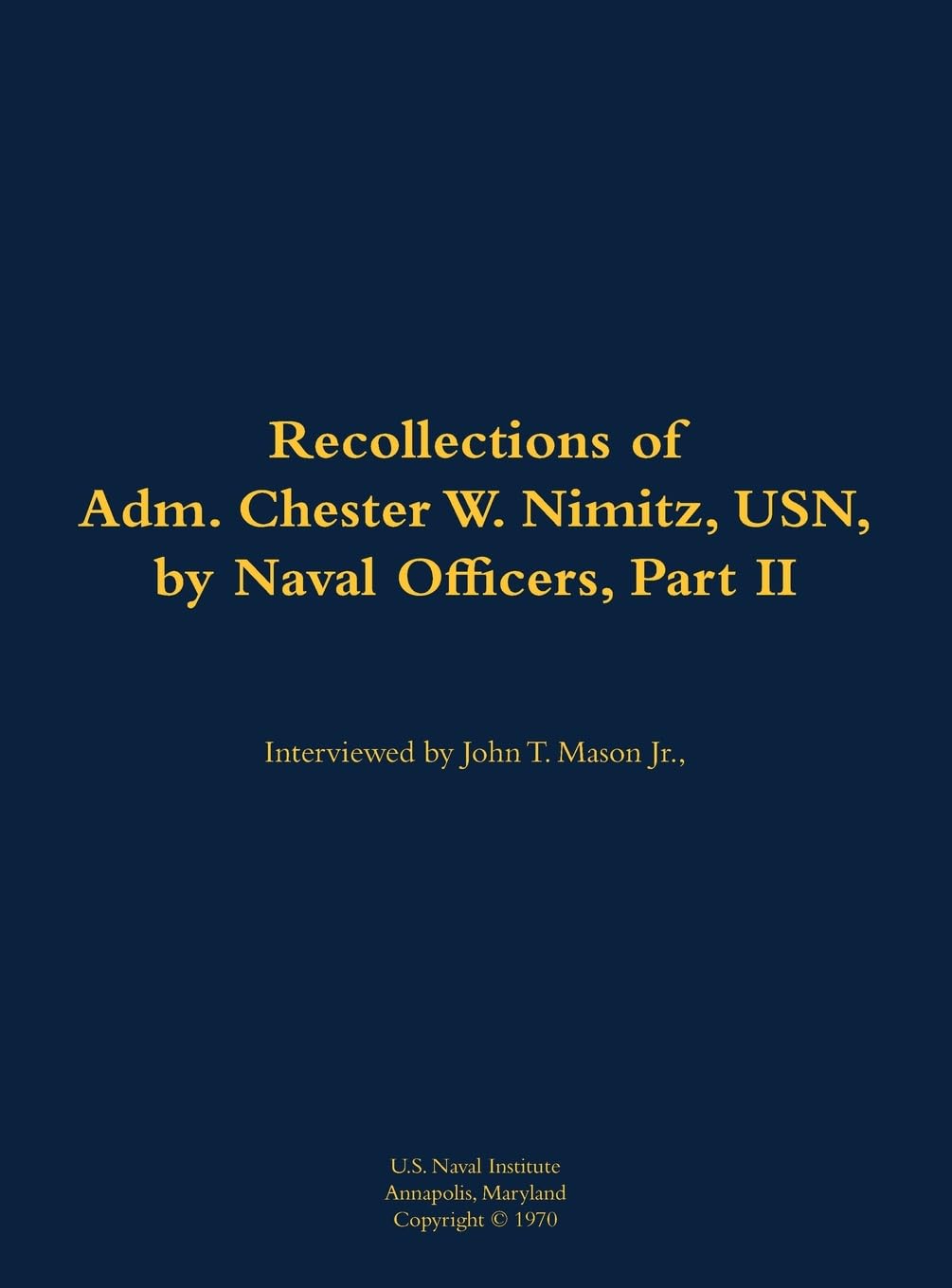 The Recollections of Adm. Chester W. Nimitz, USN, by Naval Officers, Part II: 1885-1966