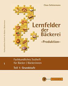 Lernfelder der Bäckerei - Produktion, Testheft 1: Grundstufe: Fachkundliches Testheft für Bäcker/ Bäckerinnen Teil 1: Grundstufe