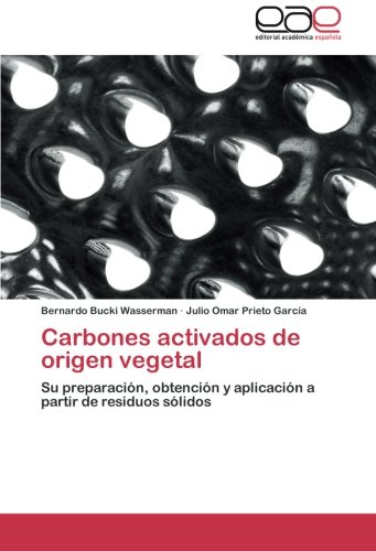 Carbones activados de origen vegetal: Su preparación, obtención y aplicación a partir de residuos sólidos