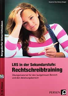 LRS in der Sekundarstufe: Rechtschreibtraining: Übungsmaterial für den lautgetreuen Bereich und den Ableitungsbereich (5. bis 10. Klasse)