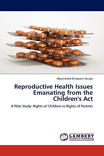 Reproductive Health Issues Emanating from the Children's Act: A Pilot Study: Rights of Children vs Rights of Parents
