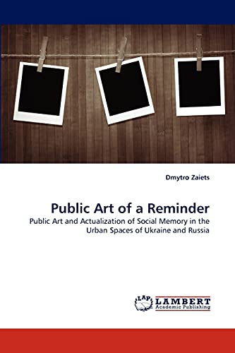 Public Art of a Reminder: Public Art and Actualization of Social Memory in the Urban Spaces of Ukraine and Russia